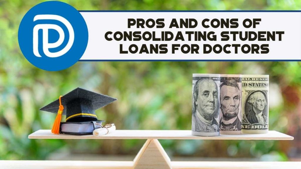 Pros And Cons Of Consolidating Student Loans For Doctors - Debt-Free Doctor