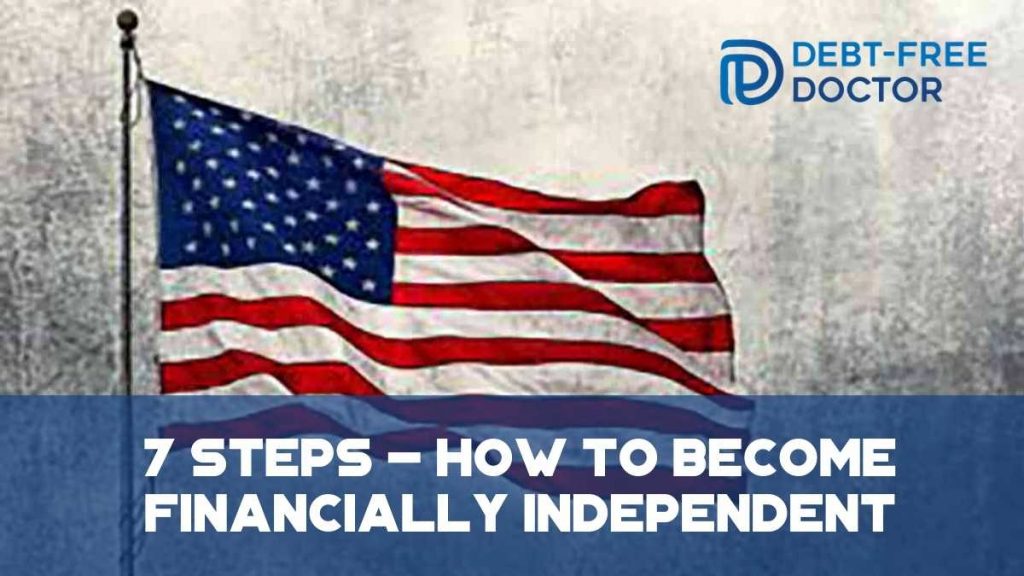 7 Steps - How To Become Financially Independent - Debt-Free Doctor