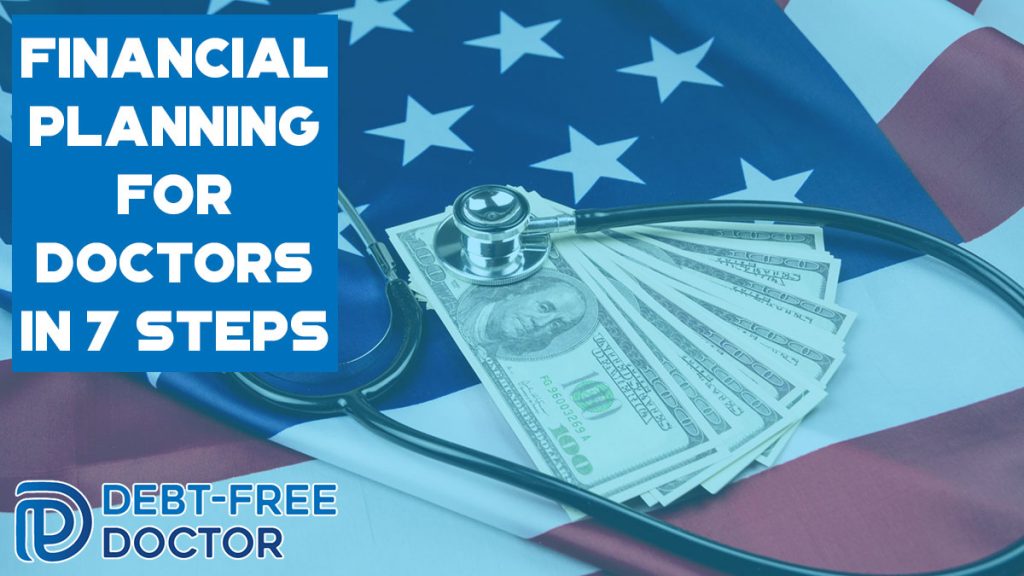 Financial Planning For Doctors In 7 Steps - Debt-Free Doctor